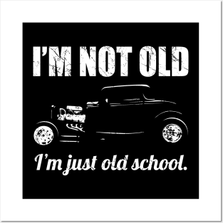 I’m Not Old, I’m Just Old School Classic Hot Rod Car Silhouette Posters and Art